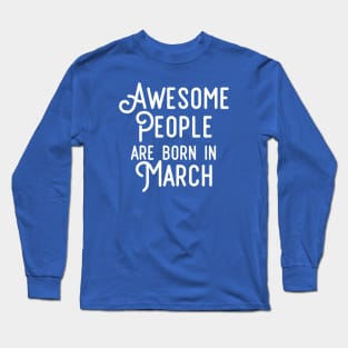 Awesome People Are Born In March (White Text) Long Sleeve T-Shirt